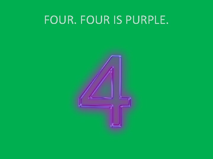 FOUR IS PURPLE. 