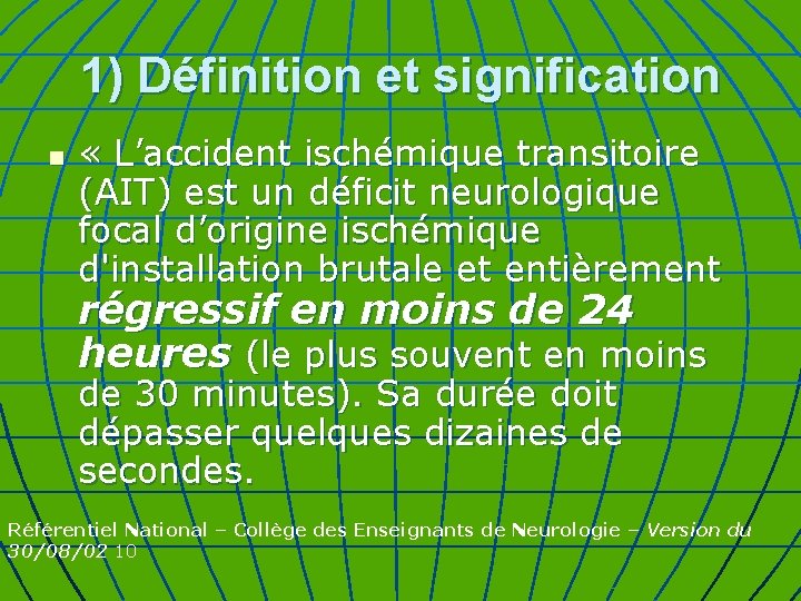 1) Définition et signification n « L’accident ischémique transitoire (AIT) est un déficit neurologique