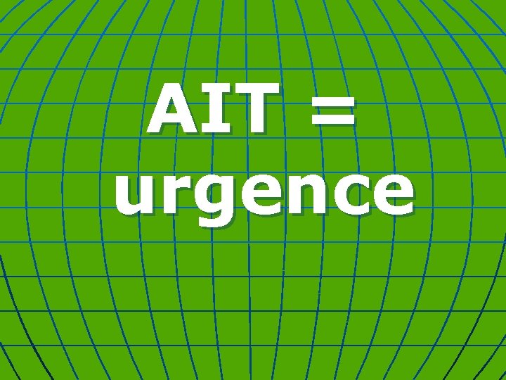 AIT = urgence 