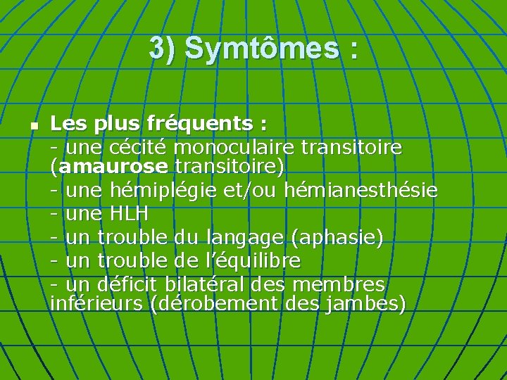 3) Symtômes : n Les plus fréquents : - une cécité monoculaire transitoire (amaurose