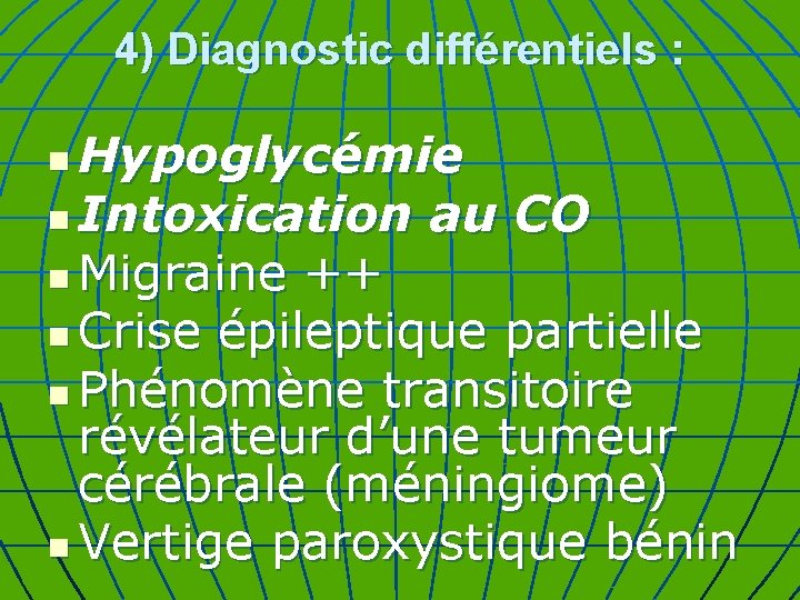 4) Diagnostic différentiels : Hypoglycémie n Intoxication au CO n Migraine ++ n Crise