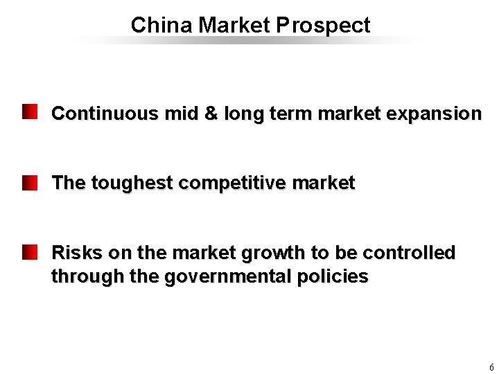 China Market Prospect Continuous mid & long term market expansion The toughest competitive market