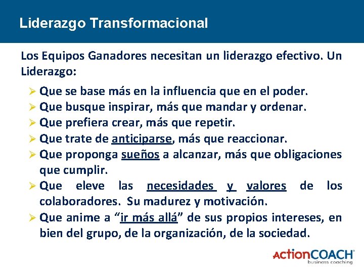 Liderazgo. Transformacional Liderazgo Los Equipos Ganadores necesitan un liderazgo efectivo. Un Liderazgo: Ø Que