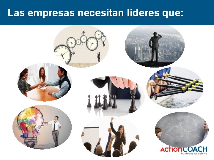 Las empresas necesitan lideres que: 