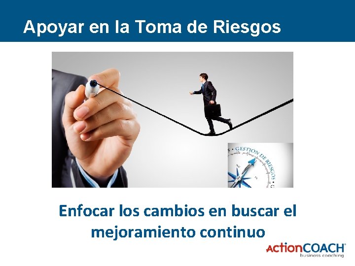 Apoyar en la Toma de Riesgos Enfocar los cambios en buscar el mejoramiento continuo