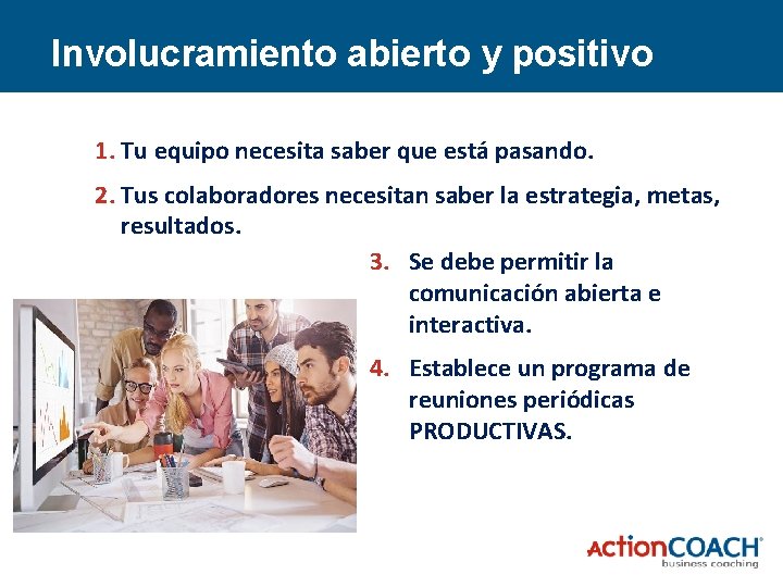 Involucramiento abierto y positivo 1. Tu equipo necesita saber que está pasando. 2. Tus