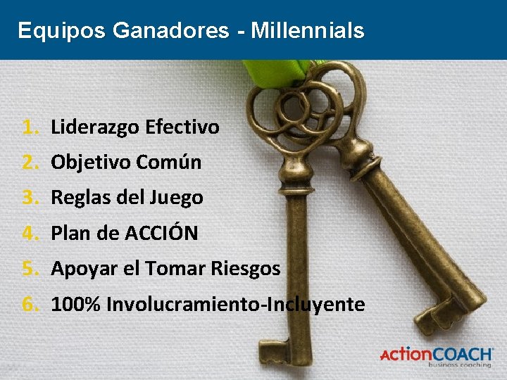 Equipos Ganadores - Millennials 1. Liderazgo Efectivo 2. Objetivo Común 3. Reglas del Juego