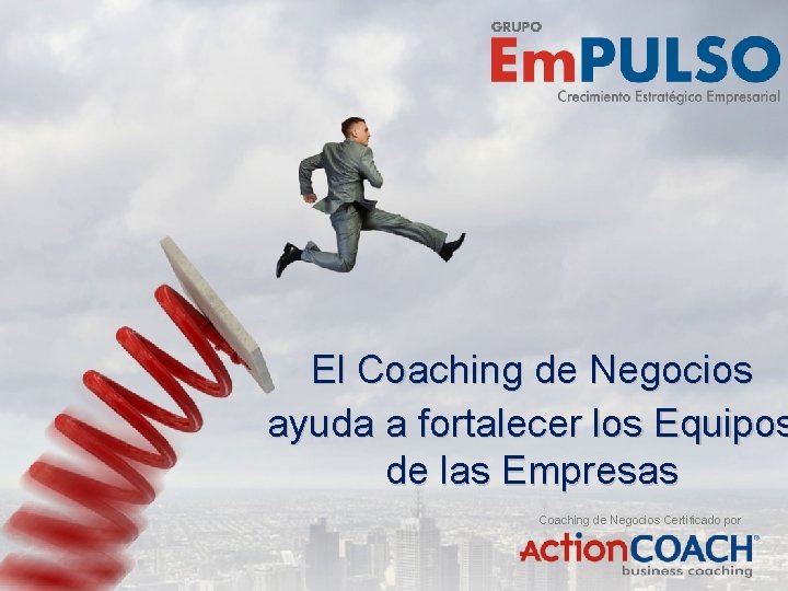 El Coaching de Negocios ayuda a fortalecer los Equipos de las Empresas Coaching de