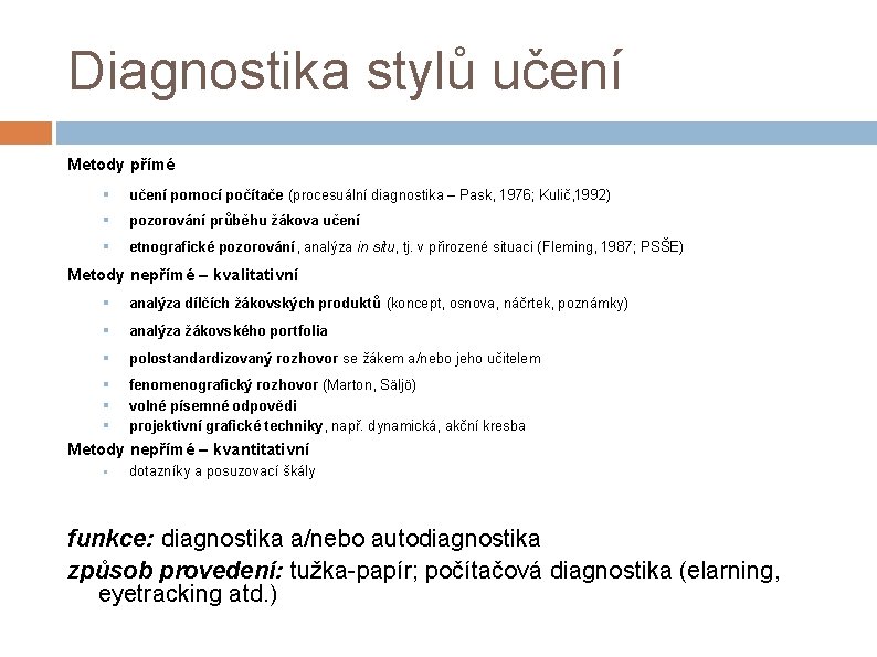 Diagnostika stylů učení Metody přímé § učení pomocí počítače (procesuální diagnostika – Pask, 1976;