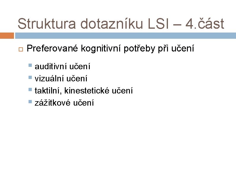 Struktura dotazníku LSI – 4. část Preferované kognitivní potřeby při učení § auditivní učení