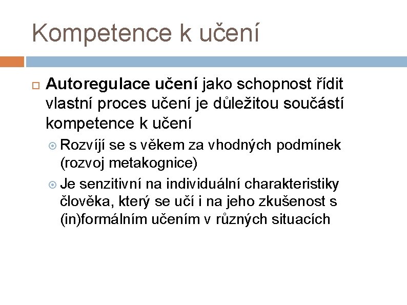 Kompetence k učení Autoregulace učení jako schopnost řídit vlastní proces učení je důležitou součástí