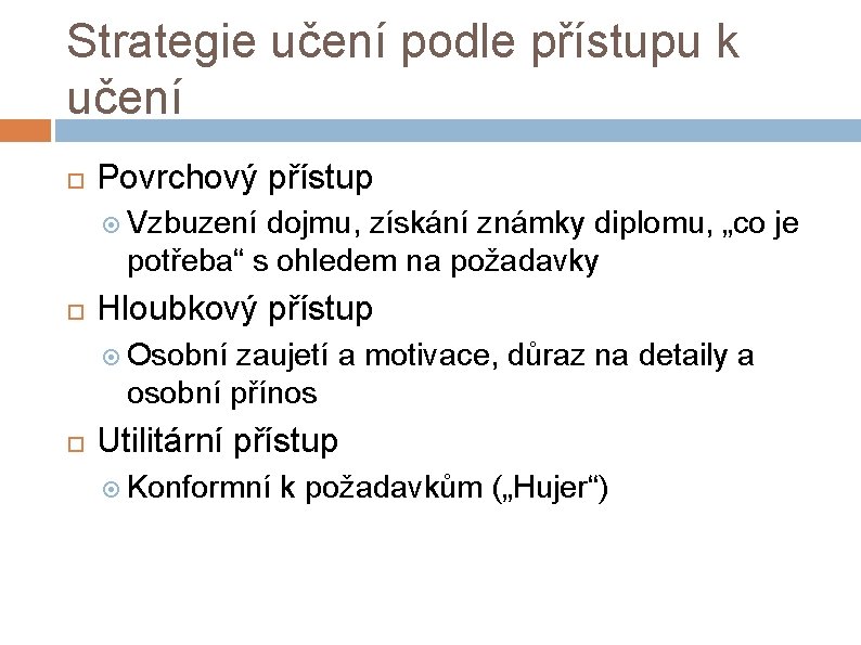 Strategie učení podle přístupu k učení Povrchový přístup Vzbuzení dojmu, získání známky diplomu, „co