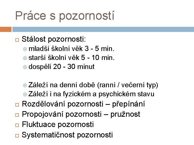 Práce s pozorností Stálost pozornosti: mladší školní věk 3 - 5 min. starší školní