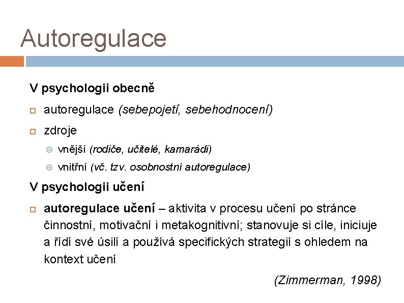 Autoregulace V psychologii obecně autoregulace (sebepojetí, sebehodnocení) zdroje vnější (rodiče, učitelé, kamarádi) vnitřní (vč.