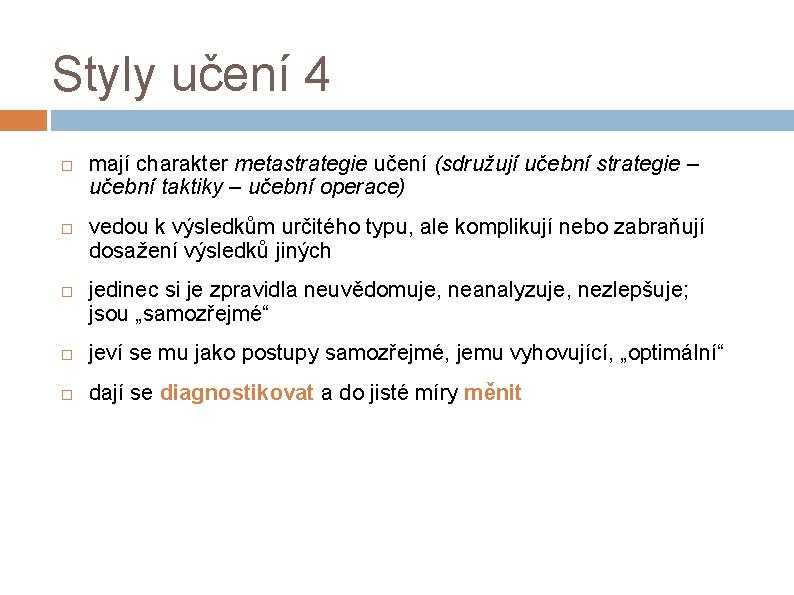 Styly učení 4 mají charakter metastrategie učení (sdružují učební strategie – učební taktiky –