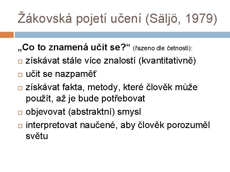 Žákovská pojetí učení (Säljö, 1979) „Co to znamená učit se? “ (řazeno dle četnosti):