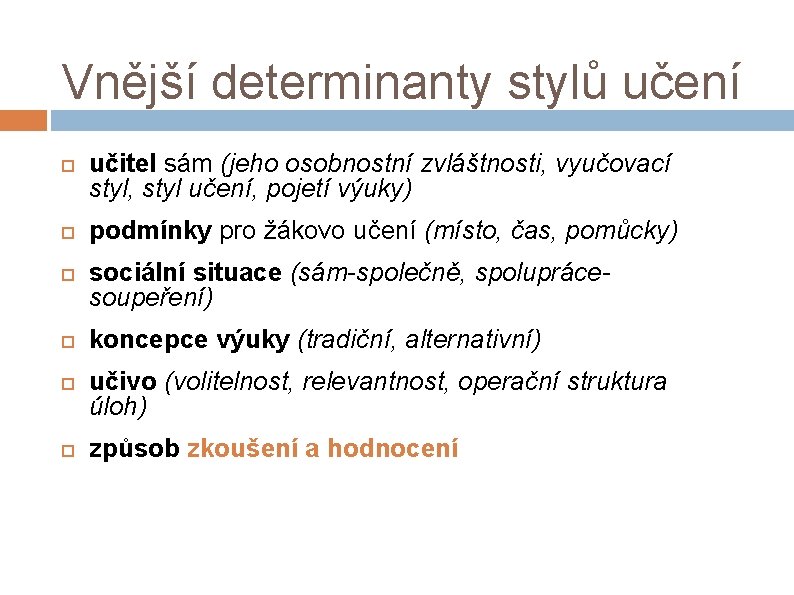 Vnější determinanty stylů učení učitel sám (jeho osobnostní zvláštnosti, vyučovací styl, styl učení, pojetí