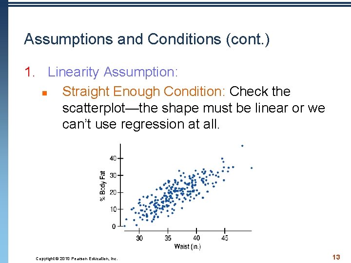 Assumptions and Conditions (cont. ) 1. Linearity Assumption: n Straight Enough Condition: Check the