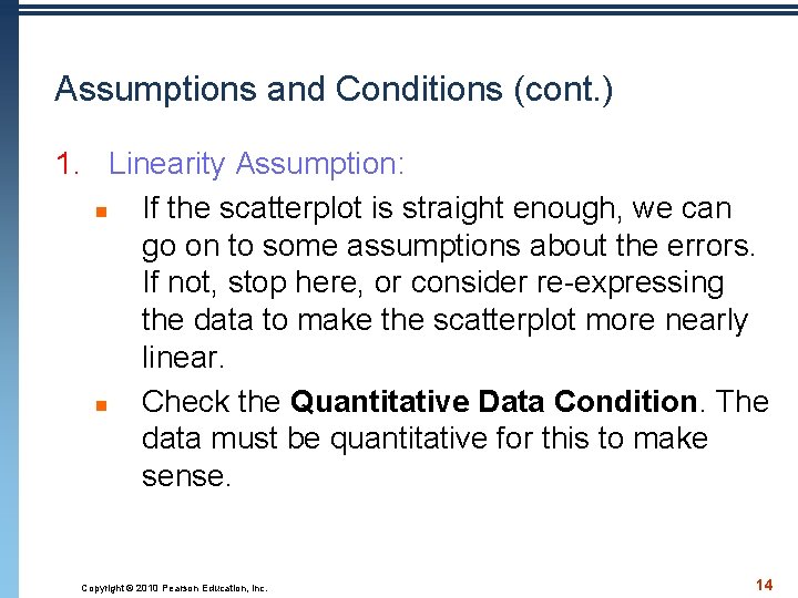 Assumptions and Conditions (cont. ) 1. Linearity Assumption: n If the scatterplot is straight