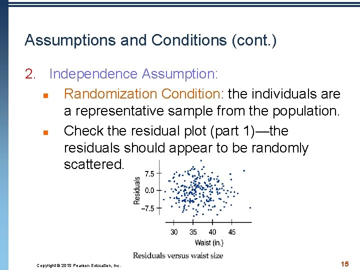 Assumptions and Conditions (cont. ) 2. Independence Assumption: n Randomization Condition: the individuals are