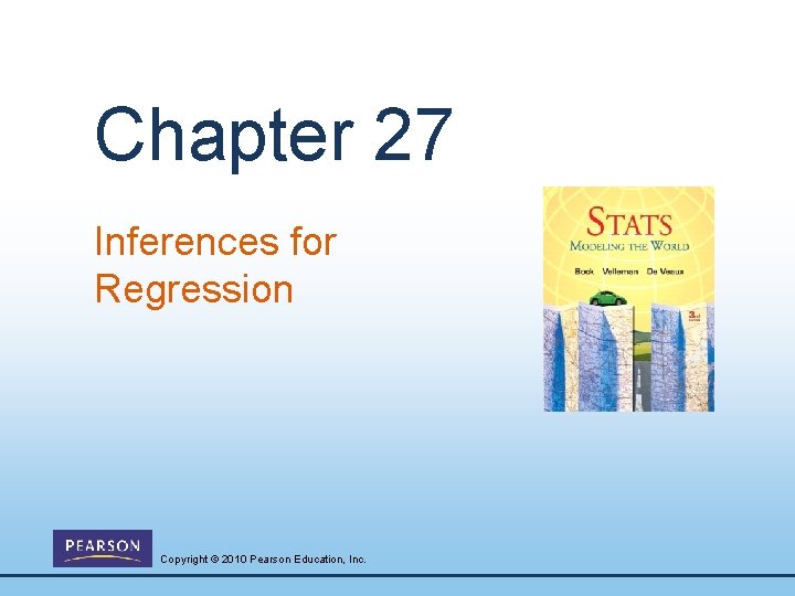 Chapter 27 Inferences for Regression Copyright © 2010 Pearson Education, Inc. 