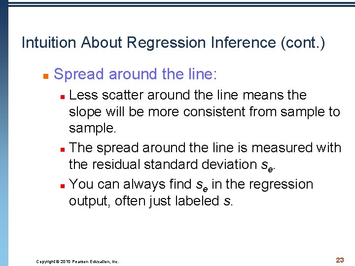 Intuition About Regression Inference (cont. ) n Spread around the line: Less scatter around