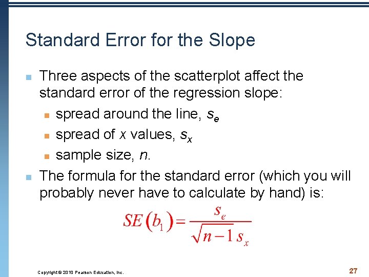 Standard Error for the Slope n n Three aspects of the scatterplot affect the