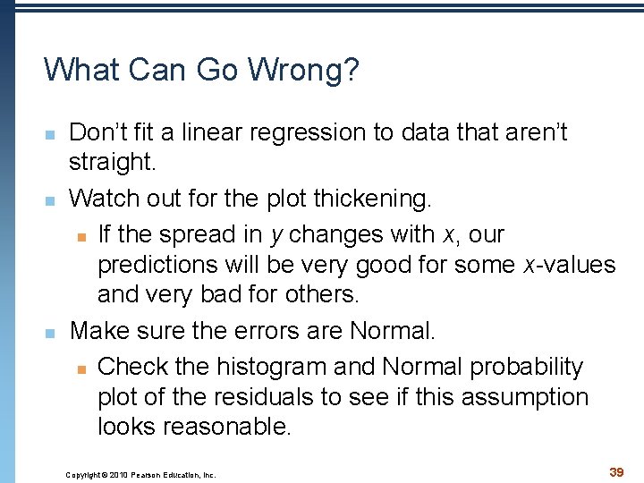 What Can Go Wrong? n n n Don’t fit a linear regression to data