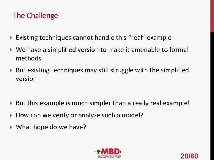 The Challenge Existing techniques cannot handle this “real” example We have a simplified version The Challenge Existing techniques cannot handle this “real” example We have a simplified version