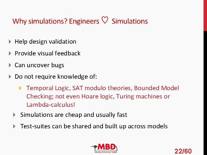 Help design validation Provide visual feedback Can uncover bugs Do not require knowledge Help design validation Provide visual feedback Can uncover bugs Do not require knowledge