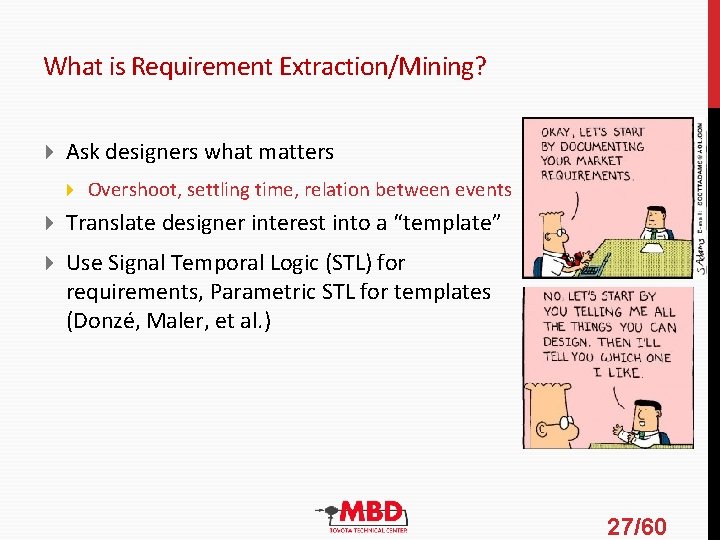 What is Requirement Extraction/Mining? Ask designers what matters Overshoot, settling time, relation between events What is Requirement Extraction/Mining? Ask designers what matters Overshoot, settling time, relation between events