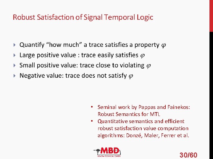 Robust Satisfaction of Signal Temporal Logic • Seminal work by Pappas and Fainekos: Robust Robust Satisfaction of Signal Temporal Logic • Seminal work by Pappas and Fainekos: Robust