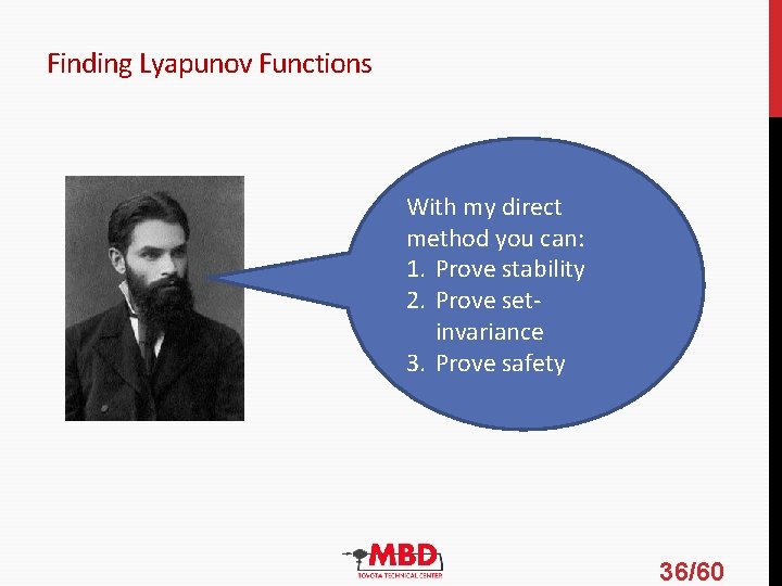 Finding Lyapunov Functions With my direct method you can: 1. Prove stability 2. Prove Finding Lyapunov Functions With my direct method you can: 1. Prove stability 2. Prove