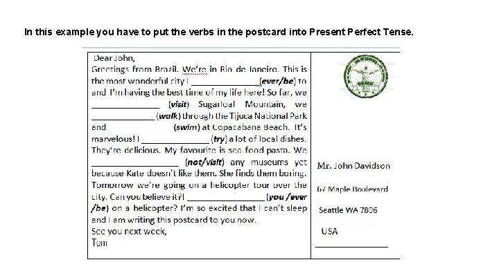 In this example you have to put the verbs in the postcard into Present