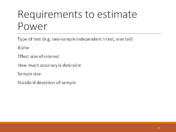 Requirements to estimate Power Type of test (e. g. two-sample independent t-test, one tail) Requirements to estimate Power Type of test (e. g. two-sample independent t-test, one tail)