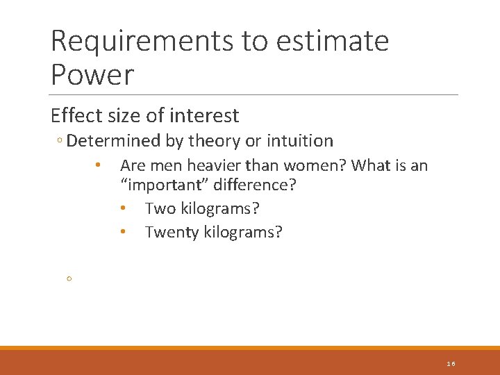 Requirements to estimate Power Effect size of interest ◦ Determined by theory or intuition Requirements to estimate Power Effect size of interest ◦ Determined by theory or intuition