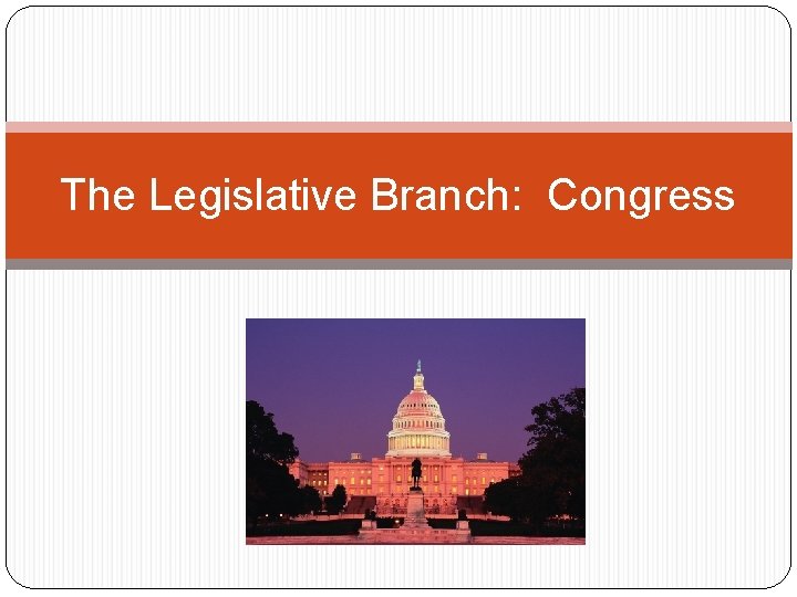 The Legislative Branch: Congress 