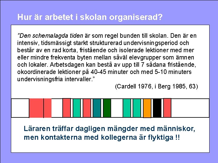 Hur är arbetet i skolan organiserad? ”Den schemalagda tiden är som regel bunden till