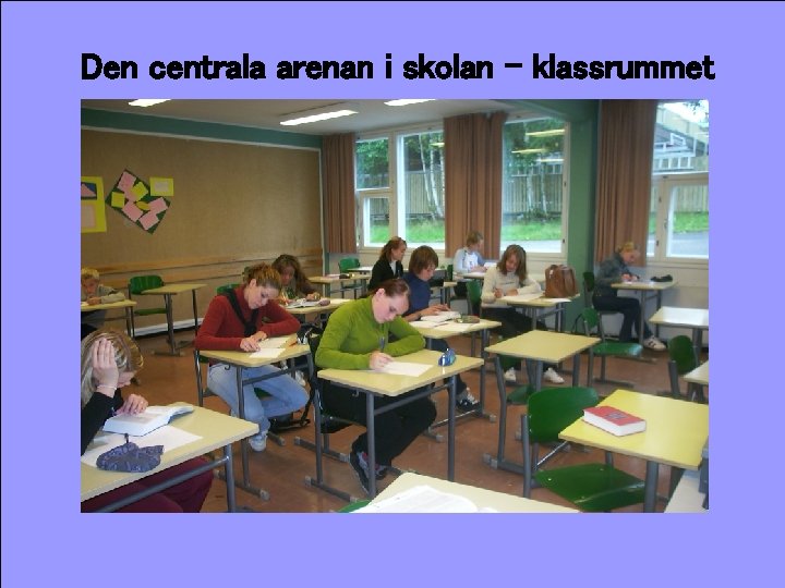 Den centrala arenan i skolan - klassrummet 