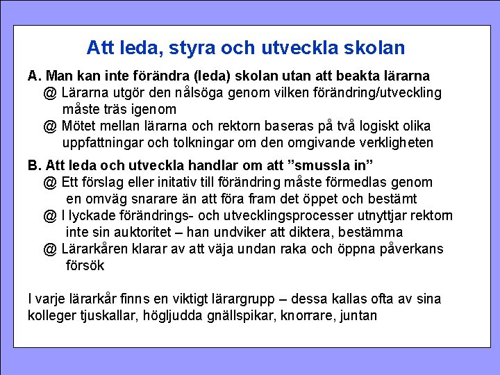  Att leda, styra och utveckla skolan A. Man kan inte förändra (leda) skolan