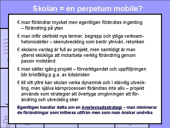 Skolan = en perpetum mobile? € man förändrar mycket men egentligen förändras ingenting –