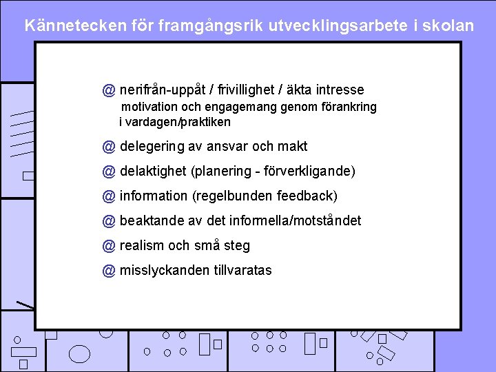 Kännetecken för framgångsrik utvecklingsarbete i skolan @ nerifrån-uppåt / frivillighet / äkta intresse motivation