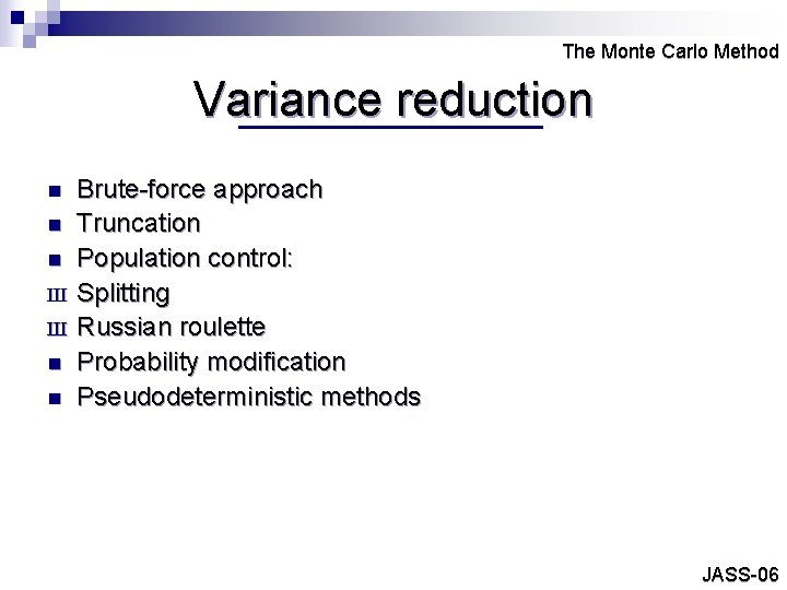 The Monte Carlo Method Variance reduction n Ш Ш n n Brute-force approach Truncation