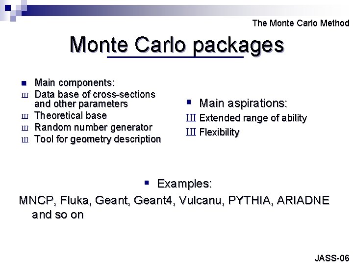 The Monte Carlo Method Monte Carlo packages n Ш Ш Main components: Data base