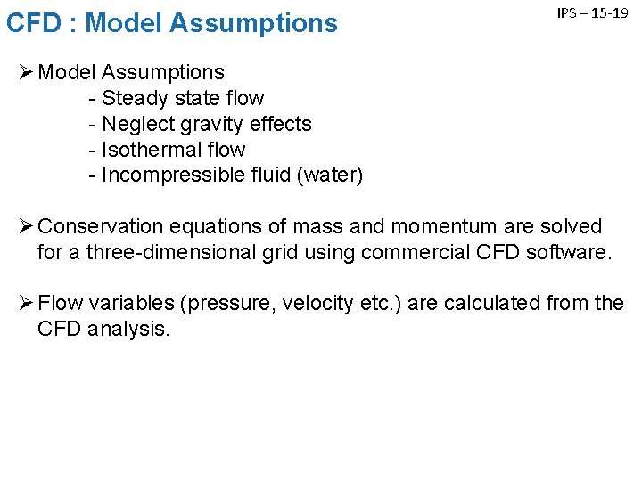 CFD : Model Assumptions IPS – 15 -19 Ø Model Assumptions - Steady state