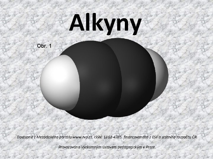 Alkyny Obr. 1 Dostupné z Metodického portálu www. rvp. cz, ISSN: 1802 -4785, financovaného