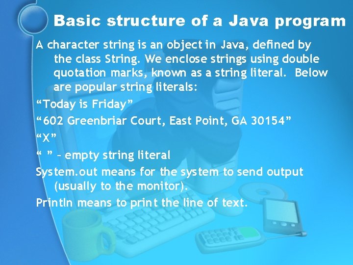 Basic structure of a Java program A character string is an object in Java,