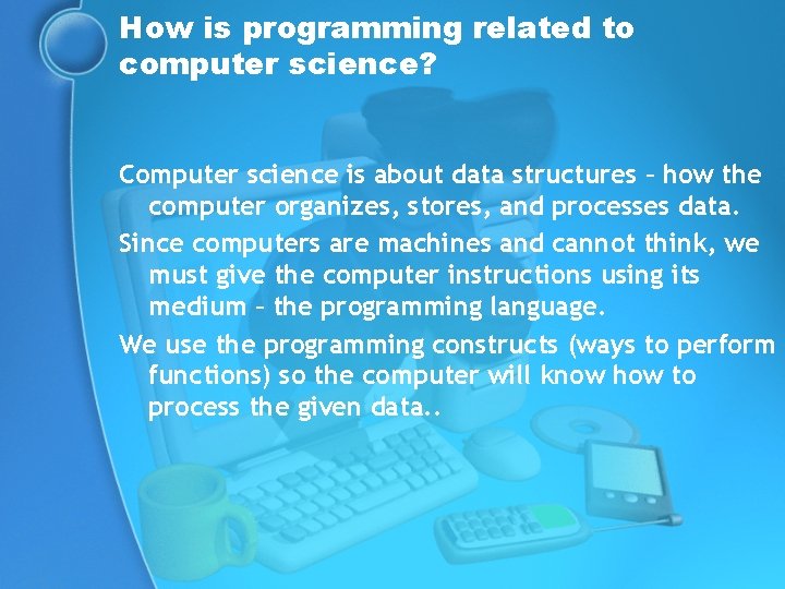 How is programming related to computer science? Computer science is about data structures –
