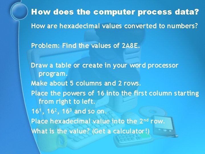 How does the computer process data? How are hexadecimal values converted to numbers? Problem: