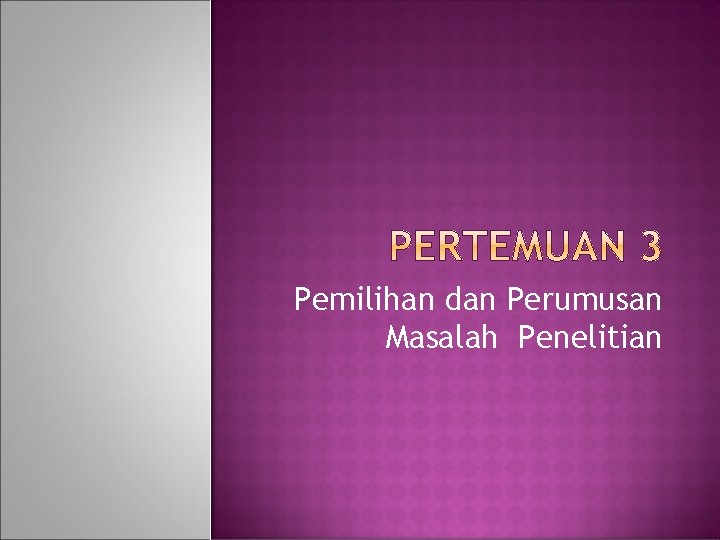 Pemilihan dan Perumusan Masalah Penelitian 